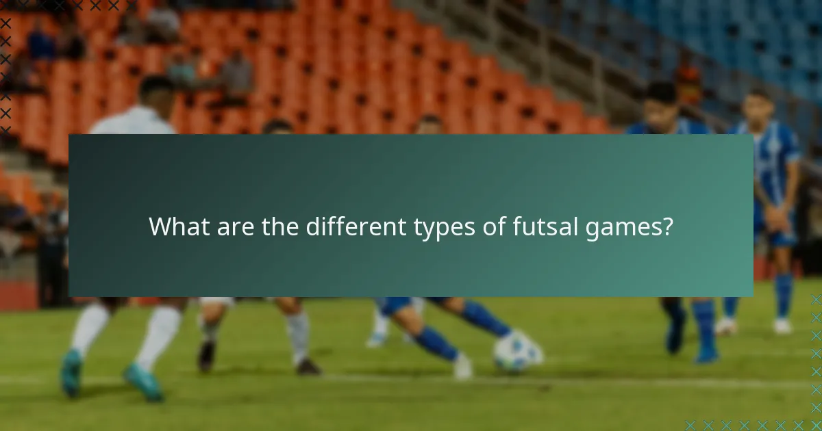 What are the different types of futsal games?